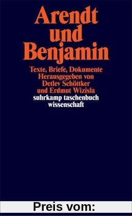 Arendt und Benjamin: Texte, Briefe, Dokumente (suhrkamp taschenbuch wissenschaft)